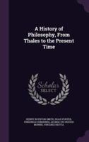A History of Philosophy, From Thales to the Present Time