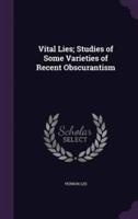 Vital Lies; Studies of Some Varieties of Recent Obscurantism
