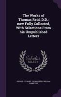 The Works of Thomas Reid, D.D.; Now Fully Collected, With Selections From His Umpublished Letters