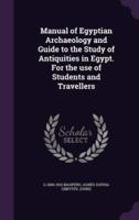Manual of Egyptian Archaeology and Guide to the Study of Antiquities in Egypt. For the Use of Students and Travellers