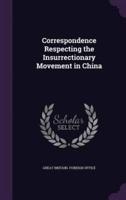 Correspondence Respecting the Insurrectionary Movement in China