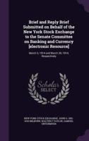 Brief and Reply Brief Submitted on Behalf of the New York Stock Exchange to the Senate Committee on Banking and Currency [Electronic Resource]