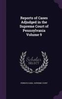 Reports of Cases Adjudged in the Supreme Court of Pennsylvania Volume 9