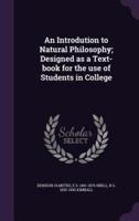 An Introdution to Natural Philosophy; Designed as a Text-Book for the Use of Students in College