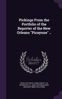 Pickings From the Portfolio of the Reporter of the New Orleans "Picayune" ..