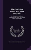 The Charitable Trusts Acts, 1853, 1855, 1860