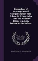 Biographies of Attorney-General George P. Barker, John C. Lord, D. D., Mrs. John C. Lord and William G. Bryan, Esq., Also, Lecture on Journalism.