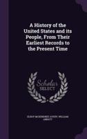 A History of the United States and Its People, From Their Earliest Records to the Present Time