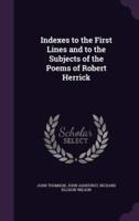 Indexes to the First Lines and to the Subjects of the Poems of Robert Herrick