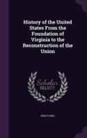 History of the United States From the Foundation of Virginia to the Reconstruction of the Union