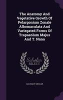 The Anatomy And Vegetative Growth Of Pelargonium Zonale Albomaculata And Variegated Forms Of Trapaeolum Majus And T. Nana