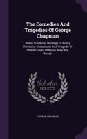 The Comedies And Tragedies Of George Chapman