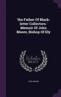 'The Father Of Black-Letter Collectors.' Memoir Of John Moore, Bishop Of Ely