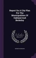 Report On A City Plan For The Municipalities Of Oakland And Berkeley