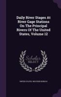 Daily River Stages At River Gage Stations On The Principal Rivers Of The United States, Volume 12