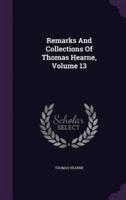 Remarks And Collections Of Thomas Hearne, Volume 13