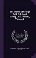 The Works Of George Bull, D.d., Lord Bishop Of St. David's, Volume 2