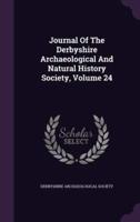 Journal Of The Derbyshire Archaeological And Natural History Society, Volume 24