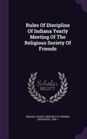 Rules of Discipline of Indiana Yearly Meeting of the Religious Society of Friends