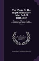 The Works Of The Right Honourable John Earl Of Rochester