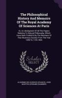 The Philosophical History and Memoirs of the Royal Academy of Sciences at Paris