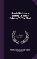 Special Reference Library Of Books Relating To The Blind