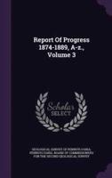 Report Of Progress 1874-1889, A-Z., Volume 3