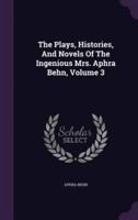 The Plays, Histories, And Novels Of The Ingenious Mrs. Aphra Behn, Volume 3