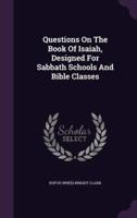 Questions On The Book Of Isaiah, Designed For Sabbath Schools And Bible Classes