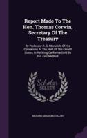 Report Made To The Hon. Thomas Corwin, Secretary Of The Treasury