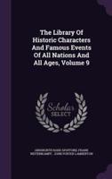 The Library Of Historic Characters And Famous Events Of All Nations And All Ages, Volume 9