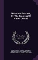 Strive And Succeed, Or, The Progress Of Walter Conrad