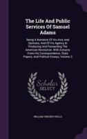 The Life And Public Services Of Samuel Adams