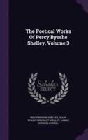 The Poetical Works Of Percy Bysshe Shelley, Volume 3