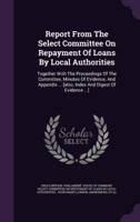 Report from the Select Committee on Repayment of Loans by Local Authorities