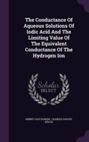 The Conductance Of Aqueous Solutions Of Iodic Acid And The Limiting Value Of The Equivalent Conductance Of The Hydrogen Ion