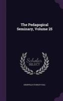 The Pedagogical Seminary, Volume 25