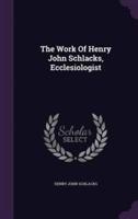 The Work Of Henry John Schlacks, Ecclesiologist