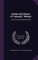 Alaska And Stoner, Or "Miracle," Wheats