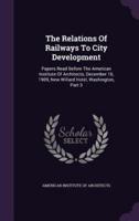 The Relations Of Railways To City Development