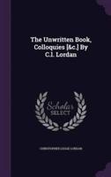 The Unwritten Book, Colloquies [&C.] By C.l. Lordan