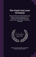 The Grand Jury Laws Of Ireland