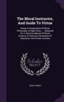 The Moral Instructor, And Guide To Virtue