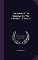 The Book Of The Seasons, Or, The Calendar Of Nature