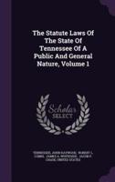 The Statute Laws Of The State Of Tennessee Of A Public And General Nature, Volume 1