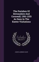 The Parishes Of Devonshire And Cornwall, 1301-1333 As Seen In The Exeter Visitations