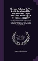 The Law Relating To The Public Funds And The Equitable And Legal Remedies With Respect To Funded Property