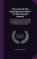 The Lives Of The Most Eminent Saints Of The Oriental Deserts