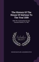 The History Of The House Of Seytoun To The Year 1559