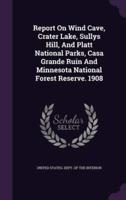 Report On Wind Cave, Crater Lake, Sullys Hill, And Platt National Parks, Casa Grande Ruin And Minnesota National Forest Reserve. 1908